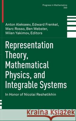 Representation Theory, Mathematical Physics, and Integrable Systems: In Honor of Nicolai Reshetikhin Anton Alekseev Edward Frenkel Marc Rosso 9783030781477 Birkhauser - książka