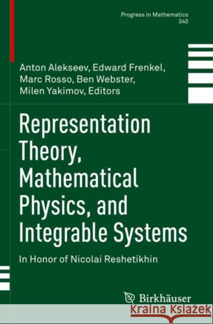 Representation Theory, Mathematical Physics, and Integrable Systems: In Honor of Nicolai Reshetikhin Anton Alekseev Edward Frenkel Marc Rosso 9783030781507 Birkhauser - książka