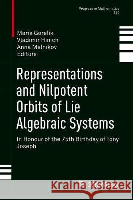 Representations and Nilpotent Orbits of Lie Algebraic Systems: In Honour of the 75th Birthday of Tony Joseph Gorelik, Maria 9783030235307 Birkhäuser - książka