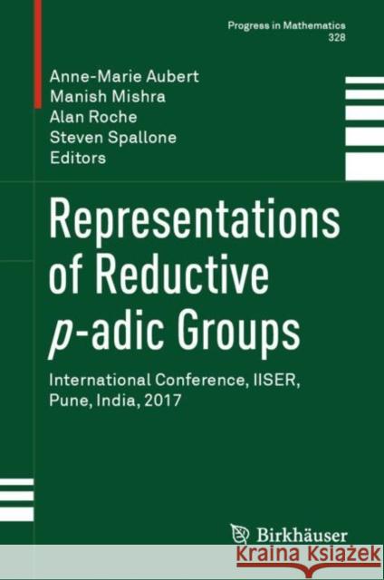 Representations of Reductive P-Adic Groups: International Conference, Iiser, Pune, India, 2017 Aubert, Anne-Marie 9789811366277 Springer - książka