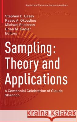 Sampling: Theory and Applications: A Centennial Celebration of Claude Shannon Casey, Stephen D. 9783030362904 Birkhauser - książka