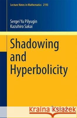 Shadowing and Hyperbolicity Sergei Yu Pilyugin Kazuhiro Sakai 9783319651835 Springer - książka
