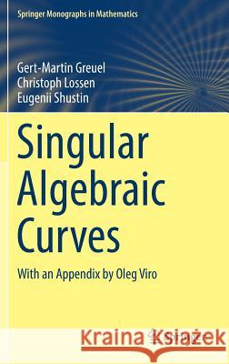 Singular Algebraic Curves: With an Appendix by Oleg Viro Greuel, Gert-Martin 9783030033491 Springer - książka