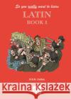 So you really want to learn Latin Book 1  9780946095636 Gresham Books Ltd