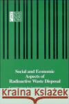 Social and Economic Aspects of Radioactive Waste Disposal : Considerations for Institutional Management National Academy of Sciences 9780309034449 National Academies Press