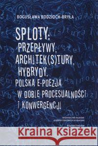 Sploty: Przepływy, architek(s)tury, hybrydy Bodzioch-Bryła Bogusława 9788327717139 WAM - książka