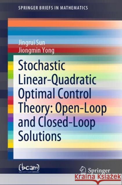 Stochastic Linear-Quadratic Optimal Control Theory: Open-Loop and Closed-Loop Solutions Sun, Jingrui 9783030209216 Springer - książka