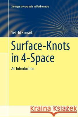 Surface-Knots in 4-Space: An Introduction Kamada, Seiichi 9789811350467 Springer - książka
