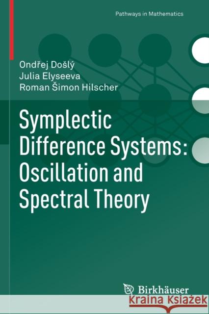 Symplectic Difference Systems: Oscillation and Spectral Theory Ondřej Došlý, Julia Elyseeva, Roman Šimon Hilscher 9783030193751 Springer International Publishing - książka
