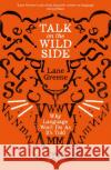 Talk on the Wild Side: Why Language Won't Do As It's Told Lane Greene 9781781258071 Profile Books Ltd
