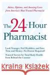 The 24-Hour Pharmacist: Advice, Options, and Amazing Cures from America's Most Trusted Pharmacist Suzy Cohen 9780061173608 Collins
