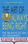 The Art of Always Being Right: The 38 Ways to Win an Argument AC Grayling 9781783341535 Gibson Square Books Ltd