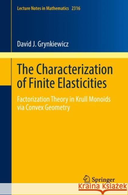 The Characterization of Finite Elasticities: Factorization Theory in Krull Monoids via Convex Geometry David J. Grynkiewicz 9783031148682 Springer - książka