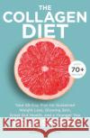 The Collagen Diet: from the bestselling author of Keto Diet Dr Josh Axe 9781409187141 Orion Publishing Co