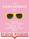 The Confidence Kit: Your Bullsh*t-Free Guide to Owning Your Fear Caroline Foran 9781529391596 Hachette Books Ireland