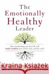 The Emotionally Healthy Leader: How Transforming Your Inner Life Will Deeply Transform Your Church, Team, and the World Peter Scazzero 9780310525363 Zondervan