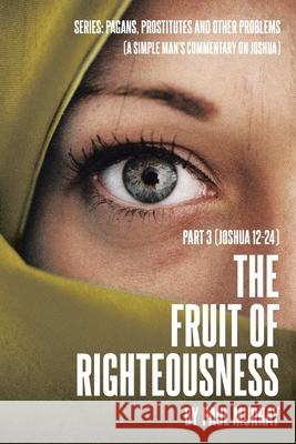 The Fruit of Righteousness: Part 3 (Joshua 12-24) Paul Murray 9781639037025 Christian Faith - książka