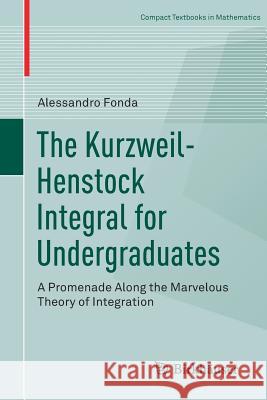 The Kurzweil-Henstock Integral for Undergraduates: A Promenade Along the Marvelous Theory of Integration Fonda, Alessandro 9783319953205 Birkhauser - książka