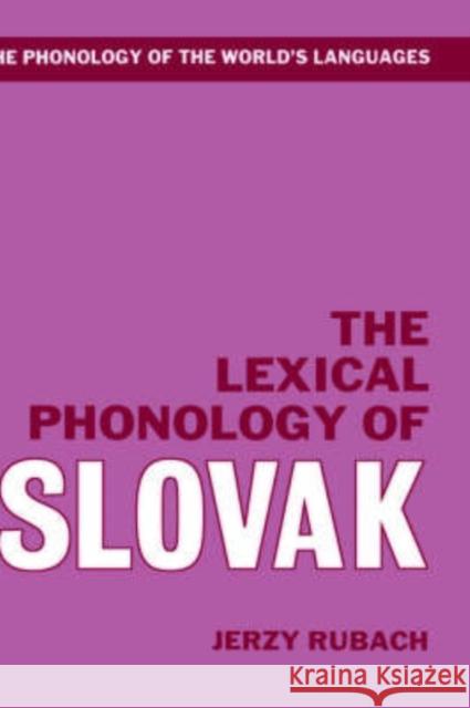 The Lexical Phonology of Slovak Jerzy Rubach 9780198240006 Oxford University Press, USA - książka