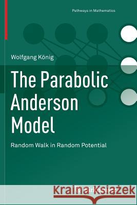 The Parabolic Anderson Model: Random Walk in Random Potential König, Wolfgang 9783319815565 Birkhauser - książka