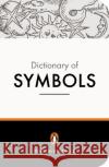 The Penguin Dictionary of Symbols Jean Chevalier John Buchanan-Brown Alain Gheerbrant 9780140512540 Penguin Books Ltd