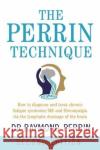 The Perrin Technique: How to diagnose and treat CFS/ME and fibromyalgia via the lymphatic drainage of the brain Raymond Perrin 9781781611494 Hammersmith Health Books