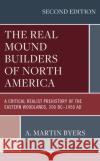 The Real Mound Builders of North America A. Martin Byers 9781666901276 Lexington Books