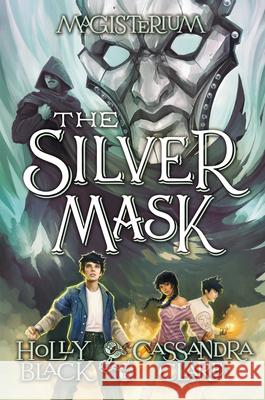 The Silver Mask (Magisterium #4): Book Four of Magisterium Volume 4 Black, Holly 9780545522366 Scholastic Press - książka