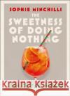 The Sweetness of Doing Nothing: Live Life the Italian Way with Dolce Far Niente Sophie Minchilli 9780008366490 HarperCollins Publishers