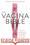 The Vagina Bible: The vulva and the vagina - separating the myth from the medicine Dr. Jennifer Gunter 9780349421759 Little, Brown Book Group