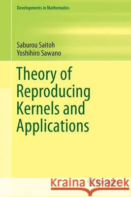 Theory of Reproducing Kernels and Applications Saburou Saitoh Yoshihiro Sawano 9789811005299 Springer - książka