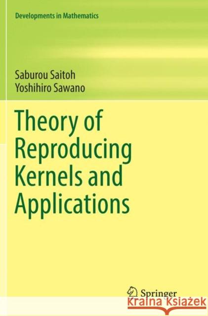 Theory of Reproducing Kernels and Applications Saitoh, Saburou; Sawano, Yoshihiro 9789811091841 Springer - książka