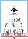 This Book Will Make You Fall Asleep: Tips, Quotes, Puzzles and Sheep-Counting to Help You Snooze Summersdale Publishers 9781786859976 Octopus Publishing Group