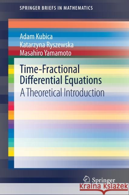 Time-Fractional Differential Equations: A Theoretical Introduction Adam Kubica Katarzyna Ryszewska Masahiro Yamamoto 9789811590658 Springer - książka