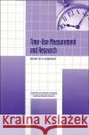 Time-Use Measurement and Research : Report of a Workshop National Academy of Sciences 9780309070928 National Academies Press