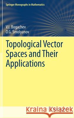 Topological Vector Spaces and Their Applications Vladimir I. Bogachev Oleg Smolyanov 9783319571164 Springer - książka