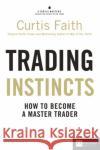 Trading Instincts: How to become a master trader Curtis Faith 9780273735410 Pearson Education Limited