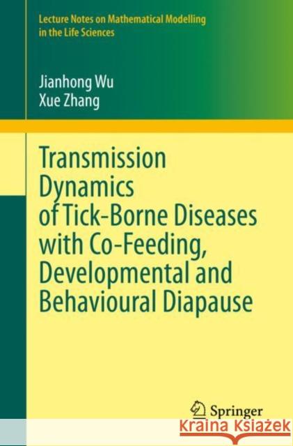 Transmission Dynamics of Tick-Borne Diseases with Co-Feeding, Developmental and Behavioural Diapause Jianhong Wu Xue Zhang 9783030540234 Springer - książka