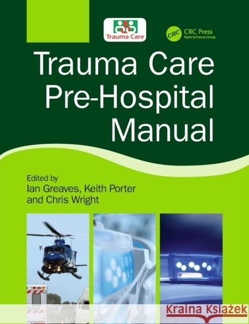 Trauma Care Pre-Hospital Manual Ian Greaves Keith Porter Chris Wright 9781138626843 CRC Press - książka