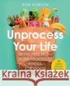 Unprocess Your Life: Break Free from Ultra-Processed Foods for Good Rob Hobson 9780008664473 HarperCollins Publishers