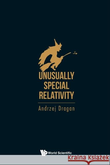 Unusually Special Relativity Andrzej Dragan 9781800610880 World Scientific Publishing Europe Ltd - książka