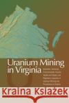 Uranium Mining in Virginia: Scientific, Technical, Environmental, Human Health and Safety, and Regulatory Aspects of Uranium Mining and Processing in Virginia National Research Council 9780309220873 National Academies Press