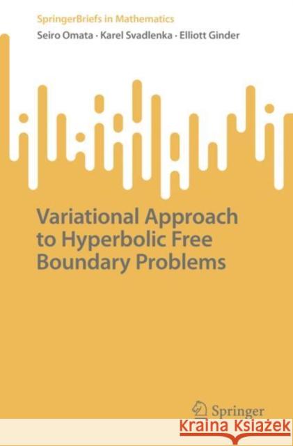 Variational Approach to Hyperbolic Free Boundary Problems Seiro Omata Karel Svadlenka Elliott Ginder 9789811967306 Springer - książka