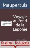 Voyage Au Fond de la Laponie: Pour Trouver Un Ancien Monument Nielrow                                  Maupertuis 9782490446018 Nielrow