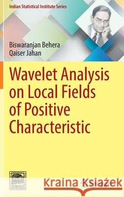 Wavelet Analysis on Local Fields of Positive Characteristic Biswaranjan Behera, Qaiser Jahan 9789811678806 Springer Singapore - książka
