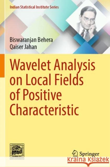 Wavelet Analysis on Local Fields of Positive Characteristic Biswaranjan Behera Qaiser Jahan 9789811678837 Springer - książka
