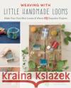 Weaving with Little Handmade Looms: Make Your Own Mini Looms & Weave 25 Exquisite Projects Harumi Kageyama 9781782216902 Search Press Ltd