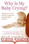 Why Is My Baby Crying?: The Parent's Survival Guide for Coping with Crying Problems and Colic Barry M. Lester Catherine O'Neill Grace 9780060556716 HarperCollins Publishers