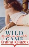 Wild Game : My Mother, Her Lover and Me Adrienne Brodeur 9781784742577 Vintage Publishing