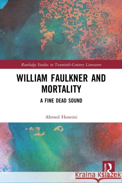 William Faulkner and Mortality: A Fine Dead Sound Ahmed Honeini 9780367501358 Routledge - książka